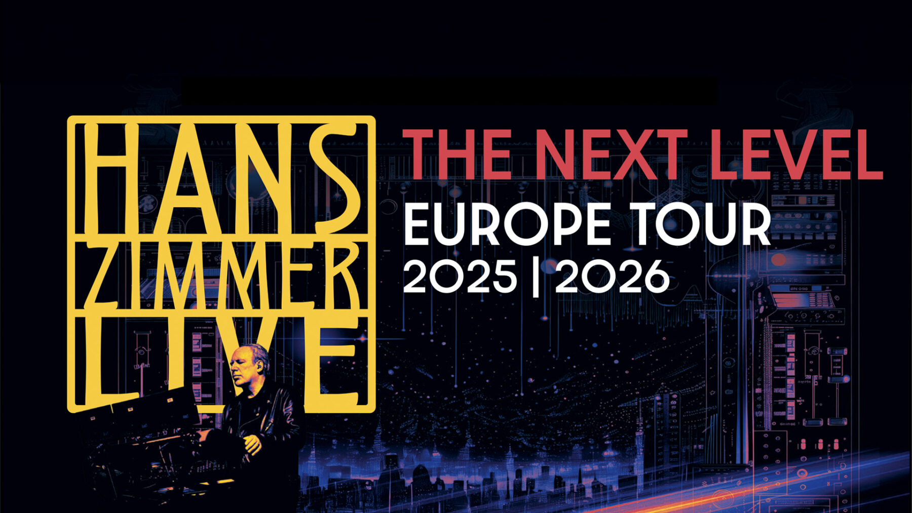 Promotional poster for Hans Zimmer’s ‘The Next Level’ Europe Tour 2025–2026. The design features Zimmer in a leather jacket playing a keyboard, set against a futuristic, digital-style background with neon accents. His name appears in a bold yellow block-style logo on the left, while the tour title and dates are in red and white text on the right